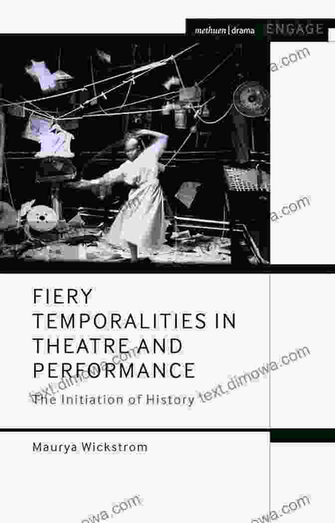 Book Cover Of 'Fiery Temporalities' Fiery Temporalities In Theatre And Performance: The Initiation Of History (Methuen Drama Engage)