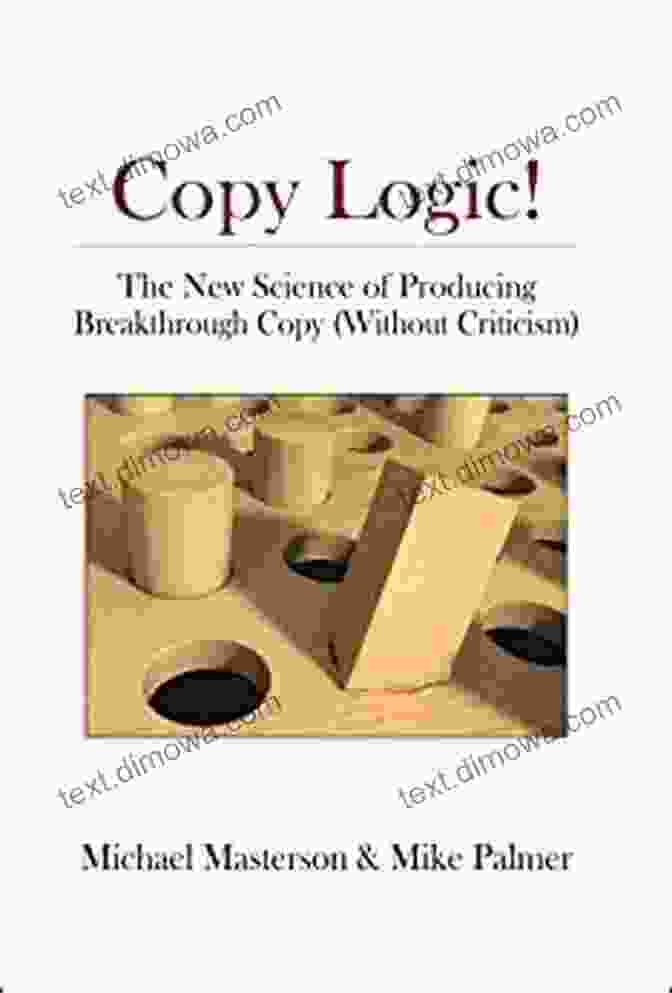 Copy Logic: The New Science Of Producing Breakthrough Copy Without Criticism Copy Logic The New Science Of Producing Breakthrough Copy (Without Criticism)