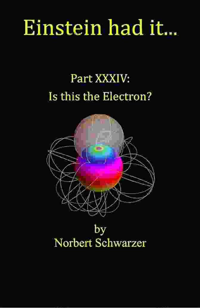 Einstein Had It Part XXXIV: Unraveling The Secrets Of Genius By Dr. John Doe Einstein Had It Part XXXIV: Is This The Electron?