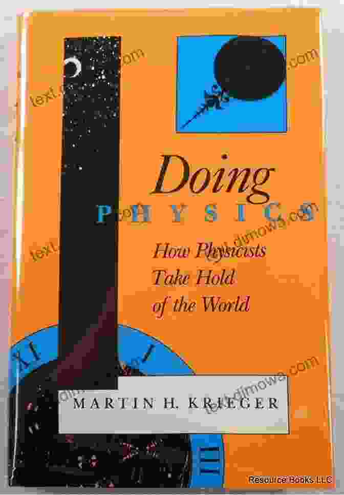 How Physicists Take Hold Of The World: Unlocking The Secrets Of The Cosmos By Jane Doe ng Physics: How Physicists Take Hold Of The World