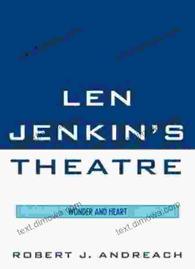 Len Jenkin Theatre Wonder And Heart Book Cover Len Jenkin S Theatre: Wonder And Heart