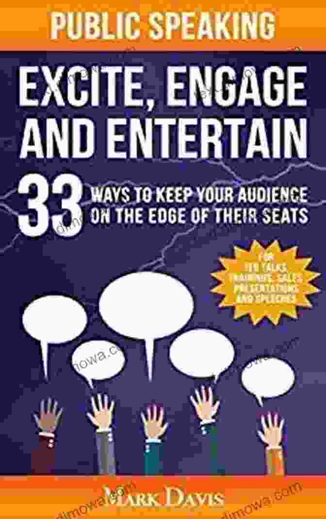 Public Speaking: Excite, Engage, And Entertain Book Cover Public Speaking Excite Engage And Entertain: 33 Ways To Keep Your Audience On The Edge Of Their Seats