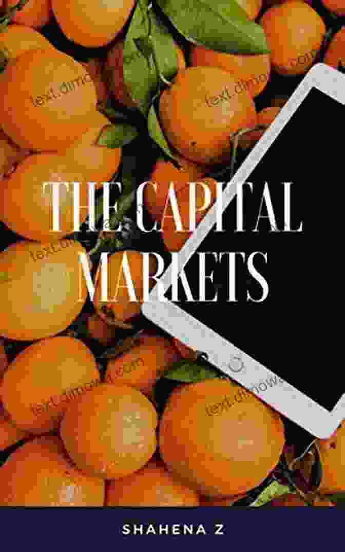 The Capital Markets: Shahena Book Cover The Capital Markets SHAHENA Z