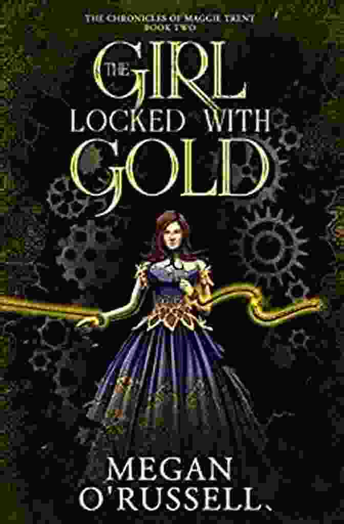 The Girl Locked With Gold: The Chronicles Of Maggie Trent The Girl Locked With Gold (The Chronicles Of Maggie Trent 2)