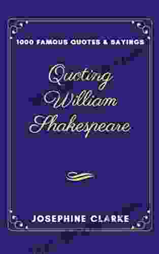 Quoting William Shakespeare: 1000 Famous Quotes Sayings (1000 William Shakespeare Quotes)