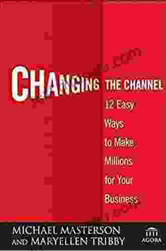 Changing The Channel: 12 Easy Ways To Make Millions For Your Business (Agora 10)