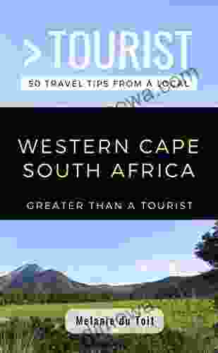 GREATER THAN A TOURIST WESTERN CAPE SOUTH AFRICA: 50 Travel Tips From A Local (Greater Than A Tourist South Africa)