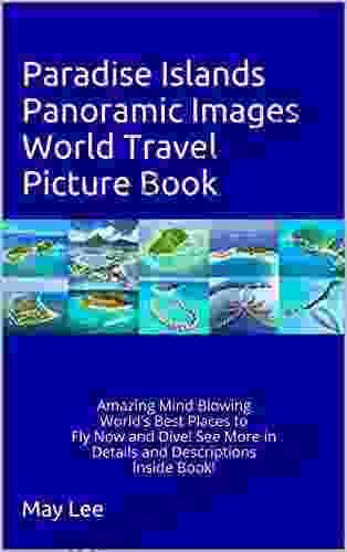 Paradise Islands Panoramic Images World Travel Picture Book: Amazing Mind BlowingWorld S Best Places ToFly Now And Dive See More InDetails And Descriptions Inside