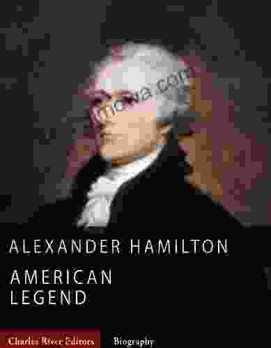 American Legends: The Life Of Alexander Hamilton