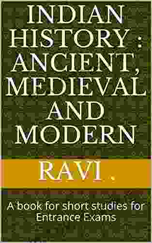 Indian History : Ancient Medieval And Modern: A For Short Studies For Entrance Exams