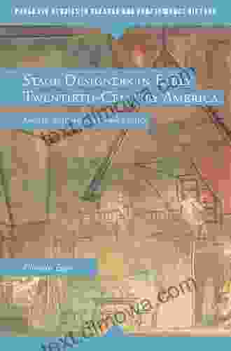 Stage Designers In Early Twentieth Century America: Artists Activists Cultural Critics (Palgrave Studies In Theatre And Performance History)