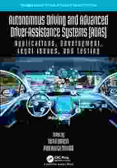 Autonomous Driving And Advanced Driver Assistance Systems (ADAS): Applications Development Legal Issues And Testing (Chapman Hall/CRC Artificial Intelligence And Robotics Series)