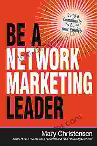 Be A Network Marketing Leader: Build A Community To Build Your Empire