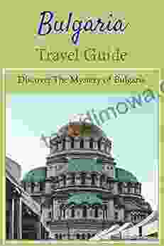 Bulgaria Travel Guide: Discover The Mystery Of Bulgaria