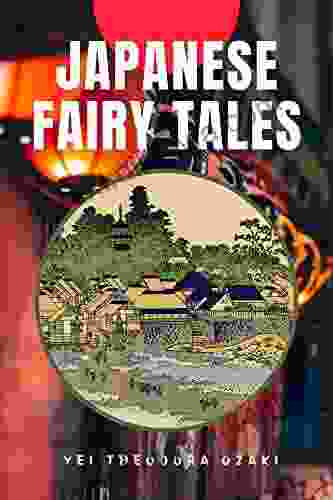 Japanese Fairy Tales: By Yei Theodora Ozaki (With Original Illustrations)