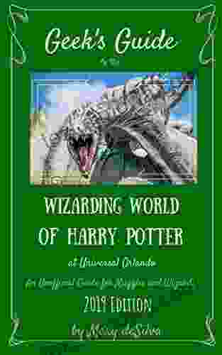 Geek S Guide To The Wizarding World Of Harry Potter At Universal Orlando 2024 Edition: An Unofficial Guide For Muggles And Wizards