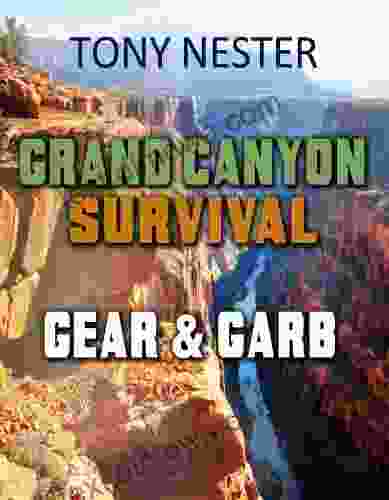 Grand Canyon Survival Gear Garb: Desert Survival Tips Skills (Practical Survival 10)