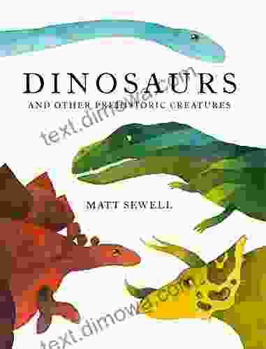 Dinosaurs: And Other Prehistoric Creatures