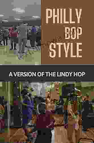 Philly Bop Style: A Version Of The Lindy Hop: Secret Of Philadelphia S Own Swing Dance