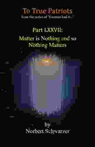 Einstein Had It Part LXXVII: Matter Is Nothing And So Nothing Matters