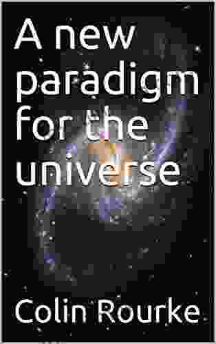 A New Paradigm For The Universe