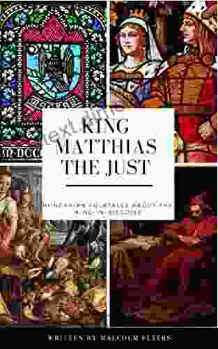 King Matthias The Just: Hungarian Folktales About The King In Disguise