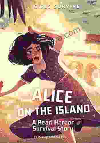 Alice On The Island: A Pearl Harbor Survival Story (Girls Survive)