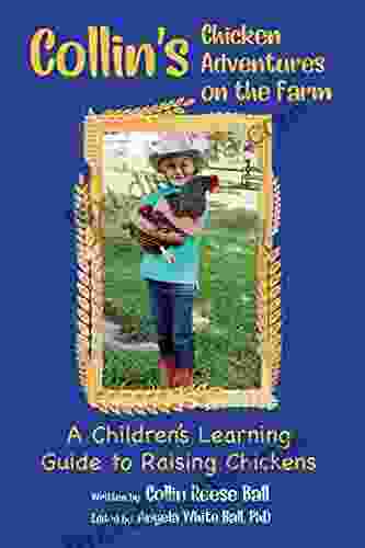 Collin S Chicken Adventures On The Farm: A Children S Learning Guide To Raising Chickens