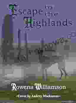 Escape To The Highlands Rowena Williamson