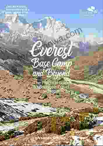 Everest Base Camp And Beyond: The Practical Guide To Boutique Travel In Nepal