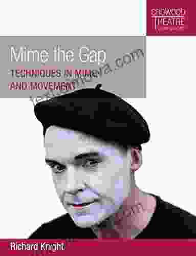 Mime The Gap: Techniques In Mime And Movement (Crowood Theatre Companions)