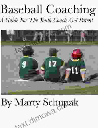 Baseball Coaching: A Guide For The Youth Coach And Parent