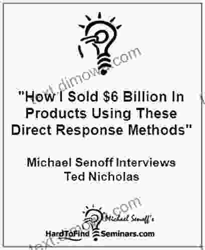 How I Sold $6 Billion In Products Using These Direct Response Methods : Michael Senoff Interviews Ted Nicholas