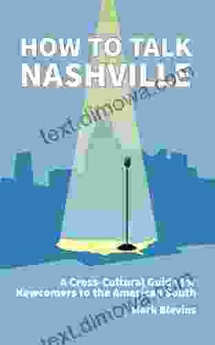 How To Talk Nashville: A Cross Cultural Guide For Newcomers To The American South