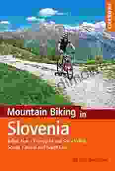 Mountain Biking In Slovenia: Julian Alps Gorenjska And Soca Valley South Central And North East (Cicerone Mountain Biking Guides)