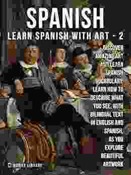 2 Spanish Learn Spanish With Art: Learn How To Describe What You See With Bilingual Text In English And Spanish As You Explore Beautiful Artwork