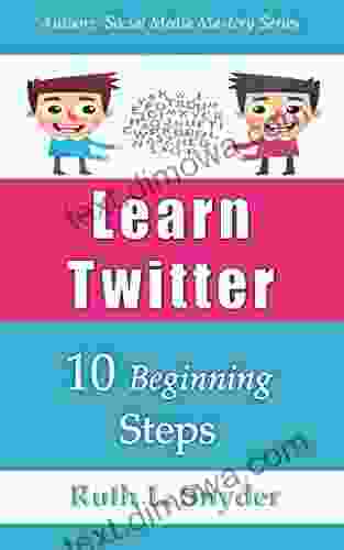 Learn Twitter: 10 Beginning Steps (Authors Social Media Mastery 1)