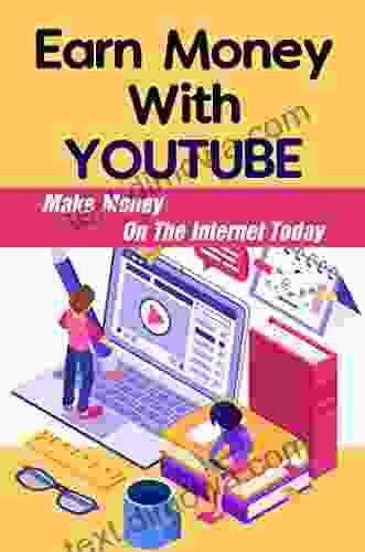 Earn Money With YouTube: Make Money On The Internet Today