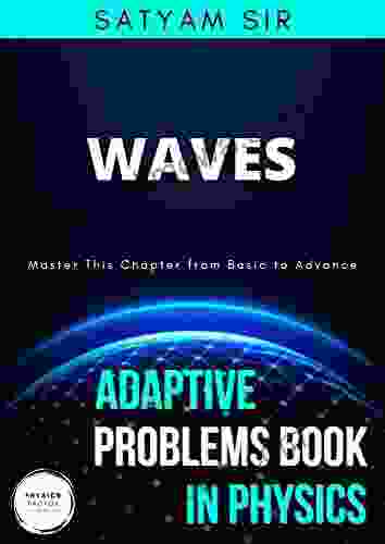 Vol 17: Waves: Physics Factor Adaptive Problems In Physics: Master This Chapter From Basic To Advance (Adaptive Problems In Physics Series)