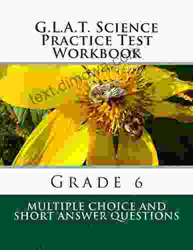 G L A T Science Practice Test Workbook Grade 6: Multiple Choice And Short Answer Questions (G L A T Practice Tests For Grade 6 3)