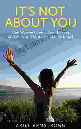 It S Not About You: One Woman S Continued Journey Of Victory In Christ On Catalina Island