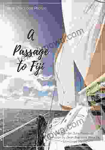 A Passage To Fiji: Insights Tips And Photos Of A Sailing Adventure In The Pacific Ocean