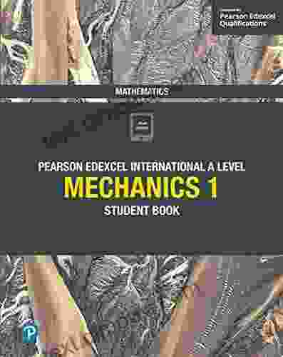 Pearson Edexcel International A Level Mathematics Mechanics 1 Student