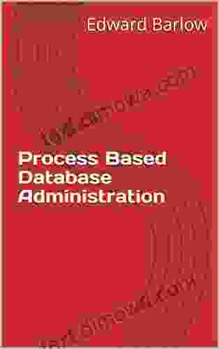 Process Based Database Administration: Agile And Other Best Practices For Database Management