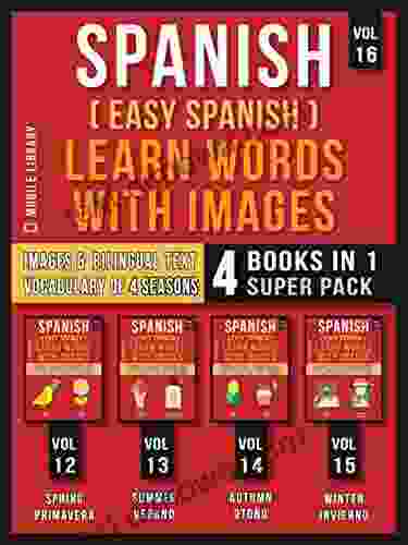 Spanish ( Easy Spanish ) Learn Words With Images (Vol 16) Super Pack 4 in 1: Learn Spanish Words about Sesaons with Images and Bilingual Text (a Spanish) (Foreign Language Learning Guides)