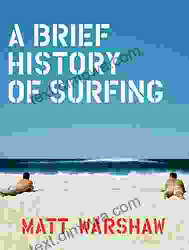 A Brief History Of Surfing: (Surfing Athletic Gifts For Surfers Beach Book)