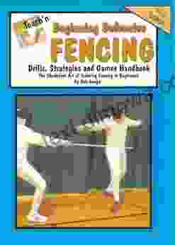 Teach N Beginning Defensive Fencing Drills Strategies And Games Free Flow Handbook (Series 5 Beginning Sports 20)