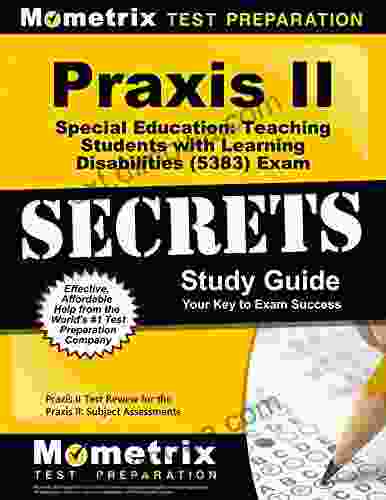 Praxis Special Education: Teaching Students With Learning Disabilities (5383) Exam Secrets Study Guide: Test Review For The Praxis Subject Assessments