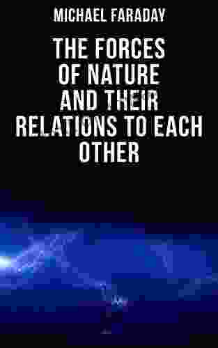 The Forces Of Nature And Their Relations To Each Other