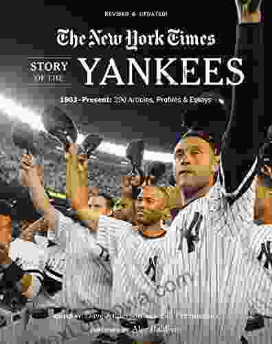 New York Times Story Of The Yankees: 1903 Present: 390 Articles Profiles Essays